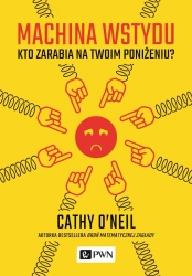 Machina wstydu. Kto zarabia na twoim poniżeniu - Cathy ONeil