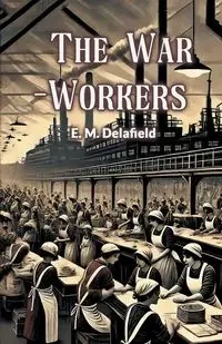 The War-Workers - Delafield E. M.