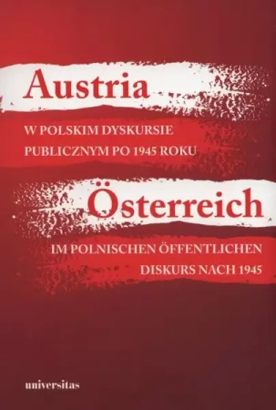 eBook Austria w polskim dyskursie publicznym po 1945 roku / Österreich im polnischen öffentlichen Diskurs nach 1945 - Agnieszka Kisztelińska-Węgrzyńska mobi epub
