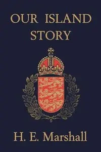 Our Island Story (Yesterday's Classics) - Marshall H. E.