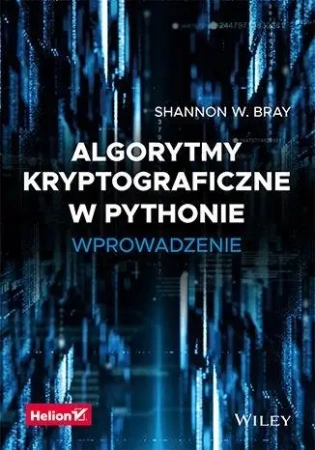 Algorytmy kryptograficzne w Pythonie. Wprowadzenie - Shannon W. Bray