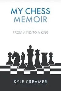 My Chess Memoir - Kyle Creamer
