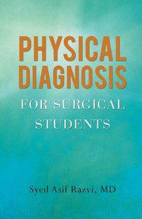Physical Diagnosis for Surgical Students - Razvi MD Syed Asif