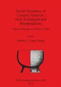 Social Dynamics of Ceramic Analysis - López Varela Sandra L.