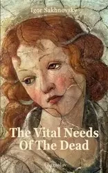 The Vital Needs of the Dead - Igor Sakhnovsky