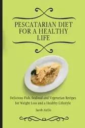 Pescatarian Diet for a Healthy Life - Jacob Aiello