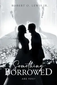 Something Borrowed - Robert Lewis O. Jr.