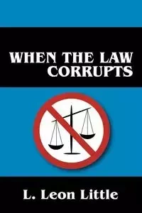 When the Law Corrupts - Leon Little L