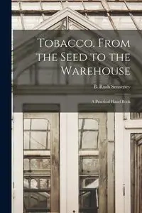 Tobacco. From the Seed to the Warehouse - Senseney B. Rush