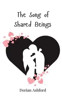 The Song of Shared Beings - Dorian Ashford