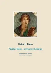 Weißer Rabe - schwarzer Schwan - Eimer Heinz J.