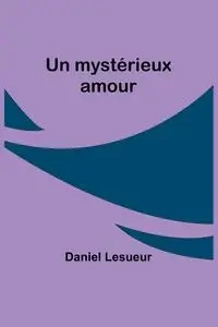 Un mystérieux amour - Daniel Lesueur