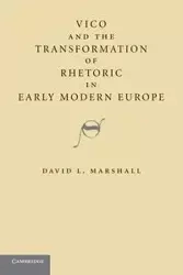 Vico and the Transformation of Rhetoric in Early Modern Europe - Marshall David L.