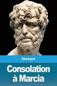 Consolation à Marcia - Sénèque
