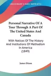 Personal Narrative Of A Tour Through A Part Of The United States And Canada - James Dixon