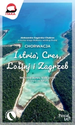 Chorwacja. Istria, Cres, Lośinj i Zagrzeb - Aleksandra Zagórska-Chabros