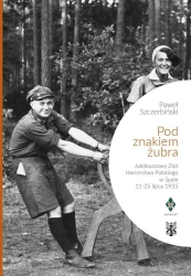 Pod znakiem żubra. Jubileuszowy Zlot Harcerstwa... - Paweł Szczerbiński