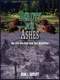 BEAUTY FOR ASHES - DEAN L. GOSSETT