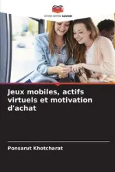 Jeux mobiles, actifs virtuels et motivation d'achat - Khotcharat Ponsarut