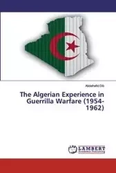 The Algerian Experience in Guerrilla Warfare (1954-1962) - Dib Abdelhafid