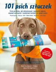 101 psich sztuczek. Krok po kroku, jak aktywizować, zapewnić zajęcie, stawiać wyzwania i zacieśniać kontakt ze swoim psem (dodruk 2024) - Kyra Sundance i Chalcy
