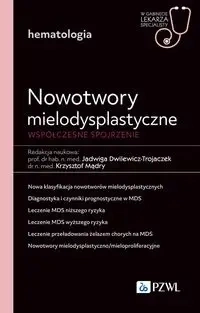 Nowotwory mielodysplastyczne. Współczesne spojrzen - Jadwiga Dwilewicz-Trojaczek, Krzysztof Mądry
