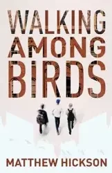 Walking Among Birds - Matthew Hickson