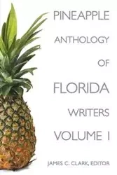 Pineapple Anthology of Florida Writers - Clark James C.
