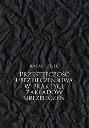 Przestępczość ubezpieczeniowa w praktyce... - Rafał Połeć