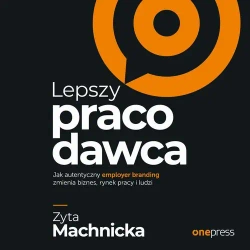 audiobook Lepszy pracodawca. Jak autentyczny employer branding zmienia biznes, rynek pracy i ludzi - Zyta Machnicka