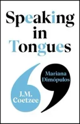 Speaking in Tongues - Coetzee J.M., Maria Dimópulos