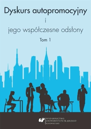 Dyskurs autopromocyjny i jego współczesne odsłony - red. Aleksandra Kalisz, red. Iwona Loewe, red. Ew
