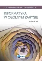 Informatyka w ogólnym zarysie - J. Glenn Brookshear, Dennis Brylow, Mariusz Rogul