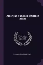 American Varieties of Garden Beans - Tracy William Woodbridge