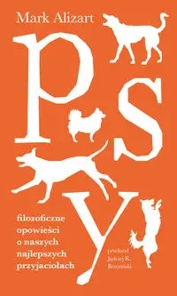 Psy. Filozoficzne opowieści o naszych... - Mark Alizart