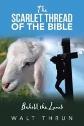 The Scarlet Thread of the Bible - Thrun Walt