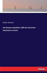 Die Nordsee-Expedition 1895 des Deutschen Seefischerei-Vereins - Victor Hensen