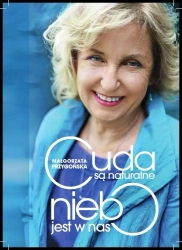 Cuda są naturalne, niebo jest w nas - Małgorzata Przygońska