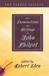 The Examinations and Writings of John Philpot - John Philpot