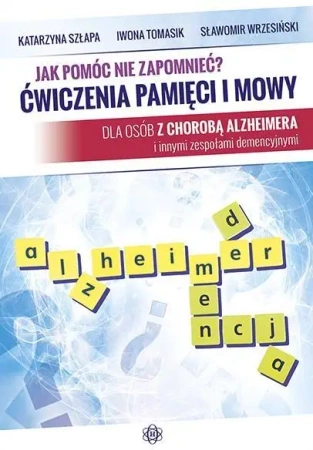 Jak pomóc nie zapomnieć? Ćwiczenia pamięci i mowy - Katarzyna Szłapa, Iwona Tomasik, Sławomir Wrzesiń