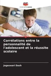 Corrélations entre la personnalité de l'adolescent et la réussite scolaire - Dash Jogeswari