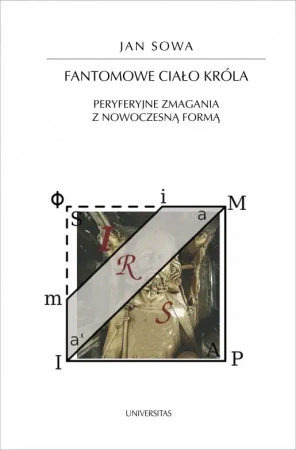 Fantomowe ciało króla. Peryferyjne zmagania z nowoczesną formą - Jan Sowa