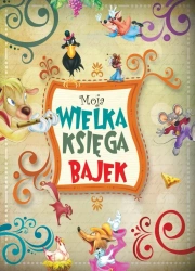 Moja wielka księga bajek - praca zbiorowa