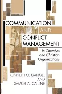 Communication and Conflict Management in Churches and Christian Organizations - Gangel Kenneth O.