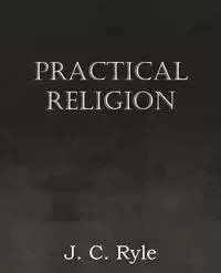 Practical Religion - Ryle J. C.