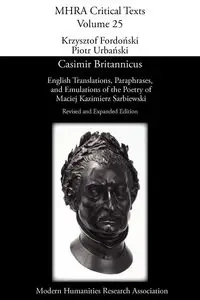Casimir Britannicus. English Translations, Paraphrases, and Emulations of the Poetry of Maciej Kazimierz Sarbiewski. Revised and Expanded Edition. - Maciej Kazimierz Sarbiewski