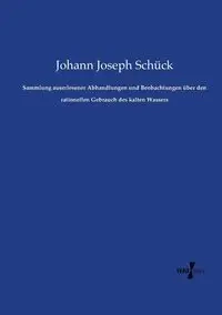 Sammlung auserlesener Abhandlungen und Beobachtungen über den rationellen Gebrauch des kalten Wassers - Joseph Schück Johann