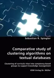 Comparative study of clustering algorithms on textual databases - Clustering of curricula vitae into comptency-based groups to support knowledge management - Spiegler Sebastian R.