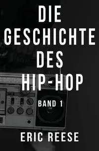 Die Geschichte des Hip-Hop - Eric Reese