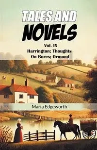 Tales And Novels Vol. IX Harrington; Thoughts On Bores; Ormond - Maria Edgeworth